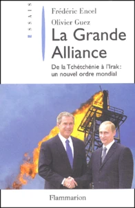 La Grande Alliance. De La Tchetchenie A L'Irak : Un Nouvel Ordre Mondial