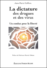 La Dictature Des Drogues Et Des Virus. Un Combat Pour La Liberte