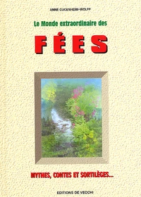 Le Monde Extraordinaire Des Fees. Mythes, Contes Et Sortileges