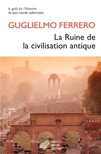 Guglielmo Ferrero - La ruine de la civilisation antique.