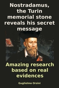  Guglielmo Orsini - Nostradamus, The Turin Memorial Stone Reveals His Secret Message (Research-book Based On Real Evidences).