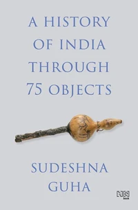 A History of India through 75 Objects