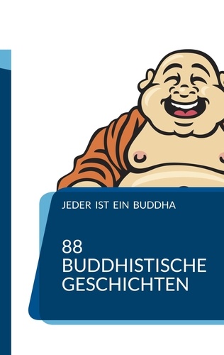 Jeder ist ein Buddha. 88 Zen-Geschichten, die Dich zum Erwachen führen