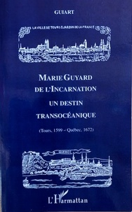  Guiart - Marie Guyard de l'incarnatation - Un destin transéoanique.