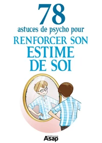 Renforcer son estime de soi : 78 astuces de psycho