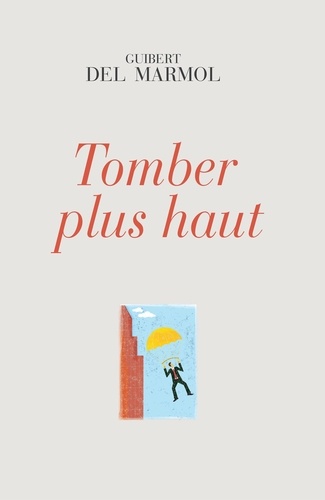 Guibert Del Marmol - Tomber plus haut.