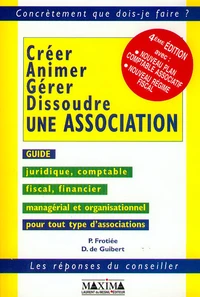Creer, Animer, Gerer, Dissoudre Une Association. 4eme Edition