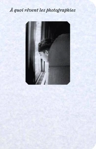 À QUOI RÊVENT LES PHOTOGRAPHIES