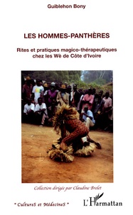 Guiblehon Bony - Les hommes-panthères - Rites et pratiques magico-thérapeutiques chez les Wè de Côte d'Ivoire.