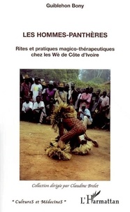 Guiblehon Bony - Les hommes-panthères - Rites et pratiques magico-thérapeutiques chez les Wè de Côte d'Ivoire.