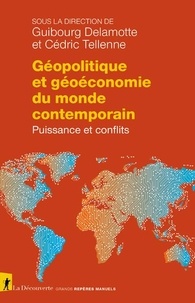 Guibourg Delamotte et Cédric Tellenne - Géopolitique et géoéconomie du monde contemporain - Puissance et conflits.