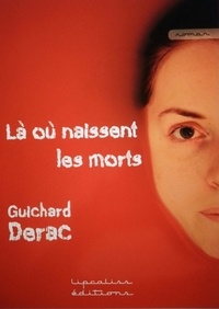 Guichard Derac - Là où naissent les morts.