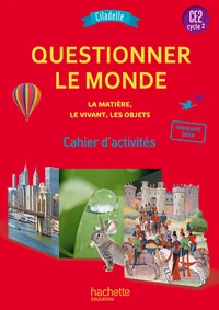 Questionner le monde - La matière, le vivant, les objets CE2 Cycle 2 Citadelle