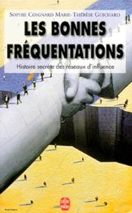 Les Bonnes Frequentations. Histoire Secrete Des Reseaux D'Influence