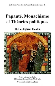 Papaute, Monachisme Et Theories Politiques. Tome 2, Les Eglises Locales