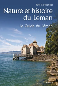 Nature Et Histoire Du Leman. Le Guide Du Leman