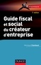 Guide fiscal et social du créateur d'entreprise - 7e éd..