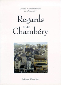  Guides Conférenciers Chambéry et  Collectif - Regards sur Chambéry.