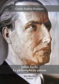 Guido Andrea Pautasso - Julius Evola - Le philosophe en prison.