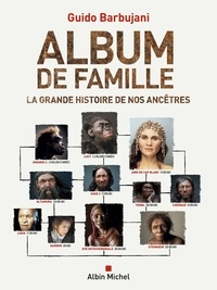 Guido Barbujani - Album de famille - La grande histoire de nos ancêtres.