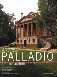 Guido Beltramini et Pino Guidolotti - Andrea Palladio - L'oeuvre architecturale.