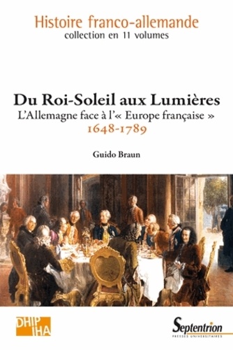 Guido Braun - Du Roi-Soleil aux Lumières - L'Allemagne face à l'"Europe française" (1648-1789).