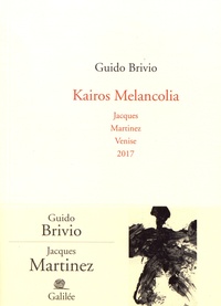 Guido Brivio - Kairos Melancolia - Jacques Martinez Venise 2017.