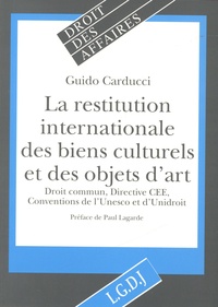 Guido Carducci - La restitution internationale des biens culturels et des objets d'art volés ou illicitement exportés - Droit commun, directive CEE, conventions de l'Unesco et d'Unidroit.
