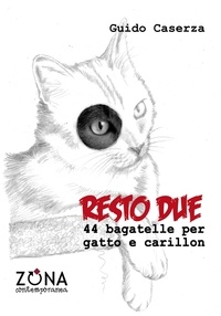 Guido Caserza - Resto due. 44 bagatelle per gatto e carillon.