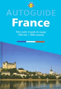 Guido Elias et Julien Van Remoortere - Autoguide France - Atlas touristique, 2500 lieux et 5000 curiosités.
