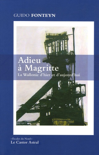 Guido Fonteyn - Adieu à Magritte - La Wallonie d'hier et d'aujourd'hui.