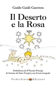 Guido G. Guerrera - Il Deserto e la Rosa - Simbolismo de Il Piccolo Principe di Antoine de Saint-Exupéry con il testo integrale.