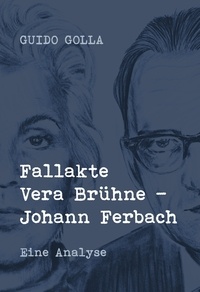 Guido Golla - Fallakte Vera Brühne - Johann Ferbach - Eine Analyse.