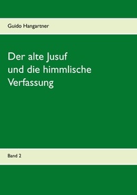 Guido Hangartner - Der alte Jusuf - und die himmlische Verfassung.