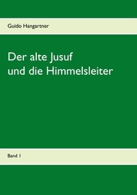 Guido Hangartner - Der alte Jusuf - und die Himmelsleiter.