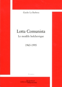Guido La Barbera - Lotta Comunista - Le modèle bolchevique (1965-1995).