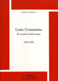 Guido La Barbera - Lotta Comunista - El modelo bolchevique (1965-1995).