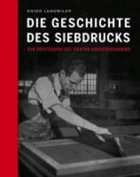 Guido Lengwiler - Die Geschichte des Siebdrucks - Zur Entstehung des vierten Druckverfahrens.