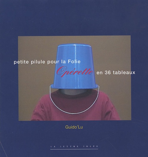  Guido'Lu - Petite pilule pour la Folie - Opérette en 36 tableaux. 1 Cédérom
