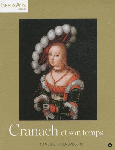 Guido Messling et Séverine Cuzin-Schulte - Cranach et son temps.