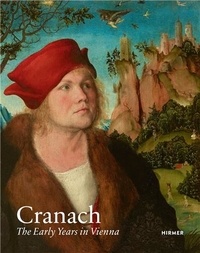 Guido Messling et Kerstin Richter - Cranach - The Early Years in Vienna.