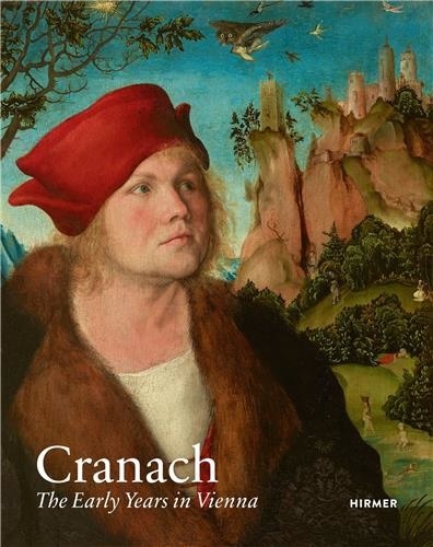 Cranach. The Early Years in Vienna