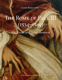 Guido Rebecchini - The Rome of Paul III (1534-1549) - Art, Ritual and Urban Renewal.