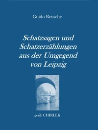 Schatzsagen und Schatzerzählungen - aus der Umgegend von Leipzig.