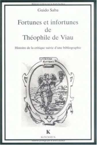 Guido Saba - Fortunes et infortunes de Théophile de Viau - Histoire de la critique suivie d'une bibliographie.
