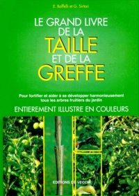 Guido Sirtori et Enrica Boffelli - Le Grand Livre De La Taille Et De La Greffe.