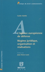 Guido Stärkle - L'Agence européenne de défense - Régime juridique, organisation et réalisations.
