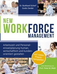 Guido Zander et Burkhard Scherf - NEW WORKforce Management - Arbeitszeit und Personaleinsatzplanung human, wirtschaftlich und kundenorientiert gestalten.
