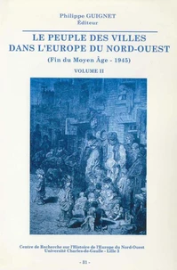 Le Peuple Des Villes Dans L'Europe Du Nord-Ouest (Fin Du Moyen Age - 1945). Volume 2