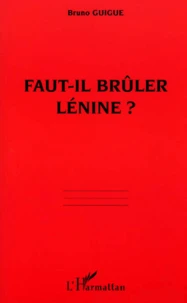 Faut-Il Bruler Lenine ?